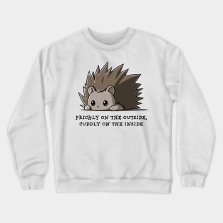 PRICKLY ON THE OUTSIDE CUDDLY ON THE INSIDE Crewneck Sweatshirt